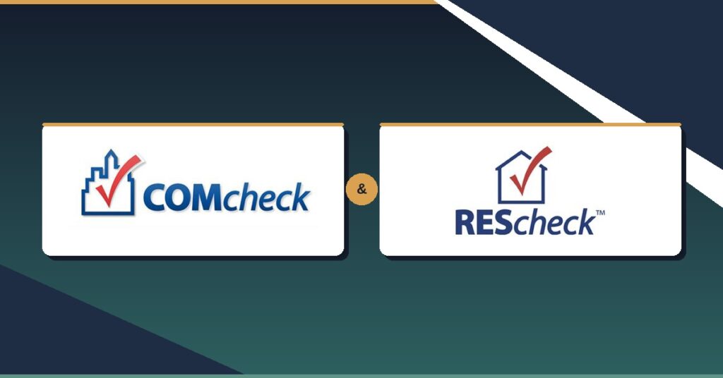COMcheck and REScheck: What They Are and Who Should Prepare Them