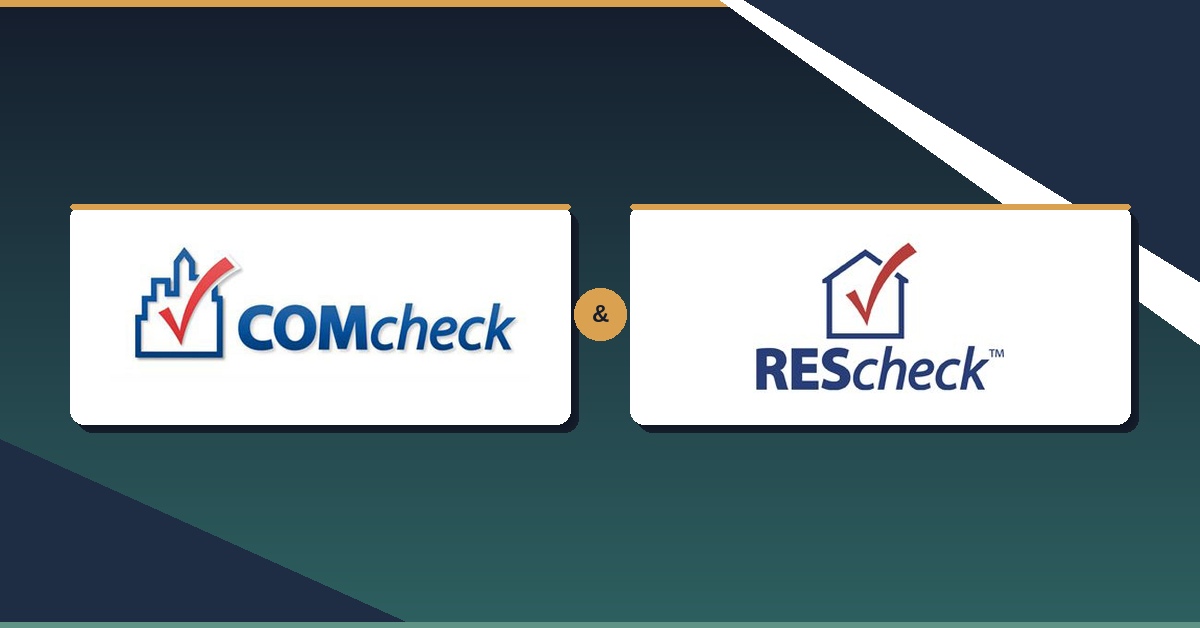 COMcheck and REScheck: What They Are and Who Should Prepare Them